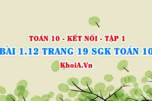 Bài 1.12 trang 19 SGK Toán 10 tập 1 Kết nối tri thức